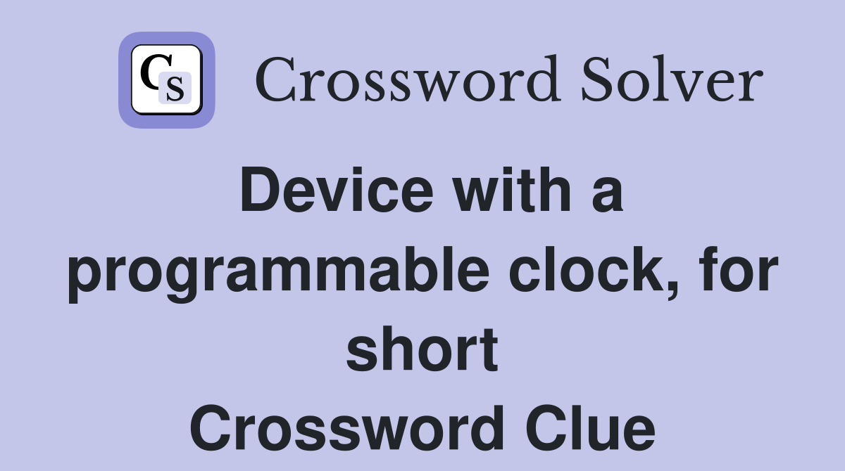 Device with a programmable clock, for short Crossword Clue