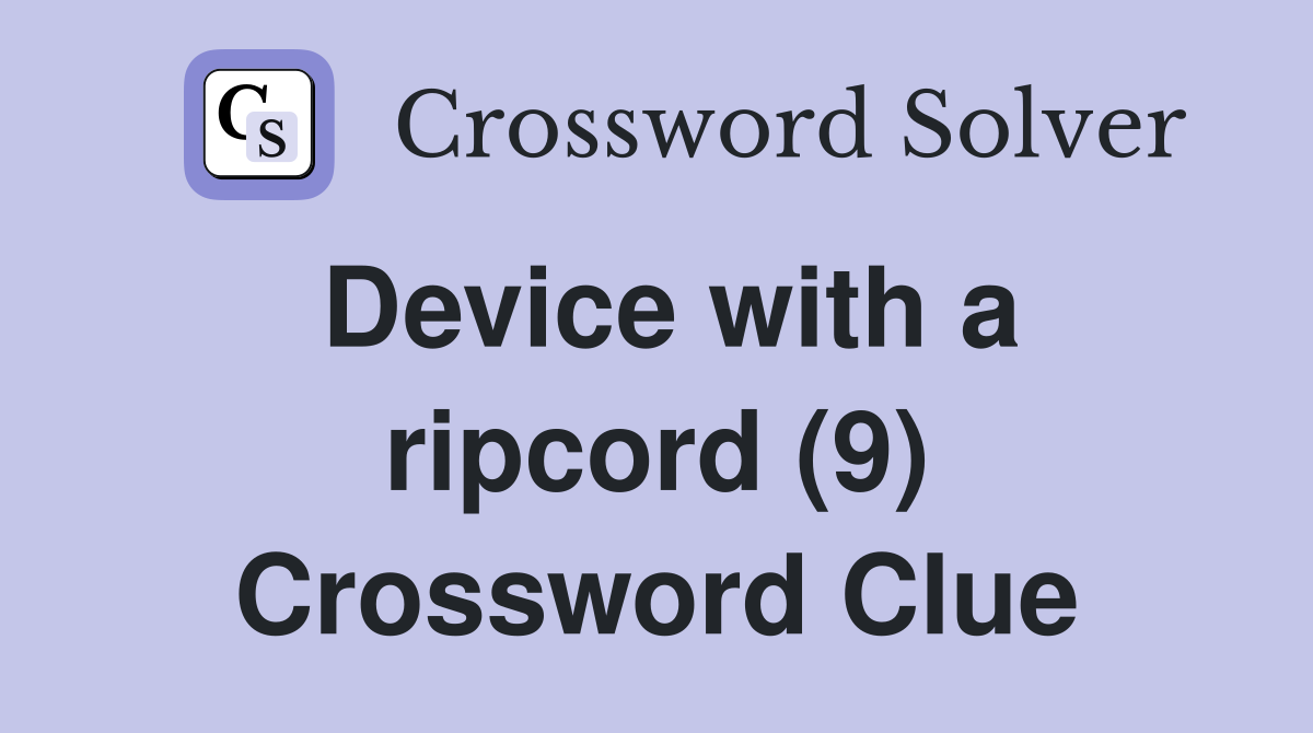 Device with a ripcord (9) Crossword Clue
