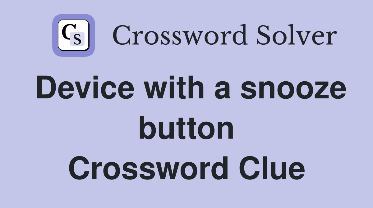 Device with a snooze button Crossword Clue