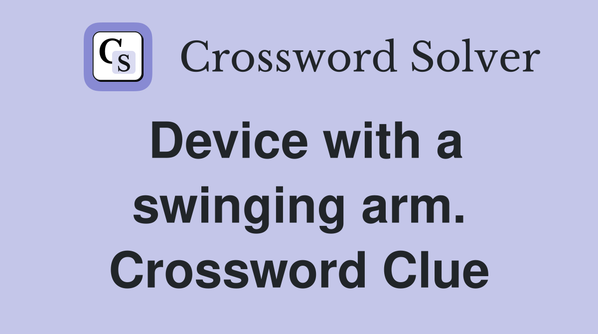 Device with a swinging arm. Crossword Clue