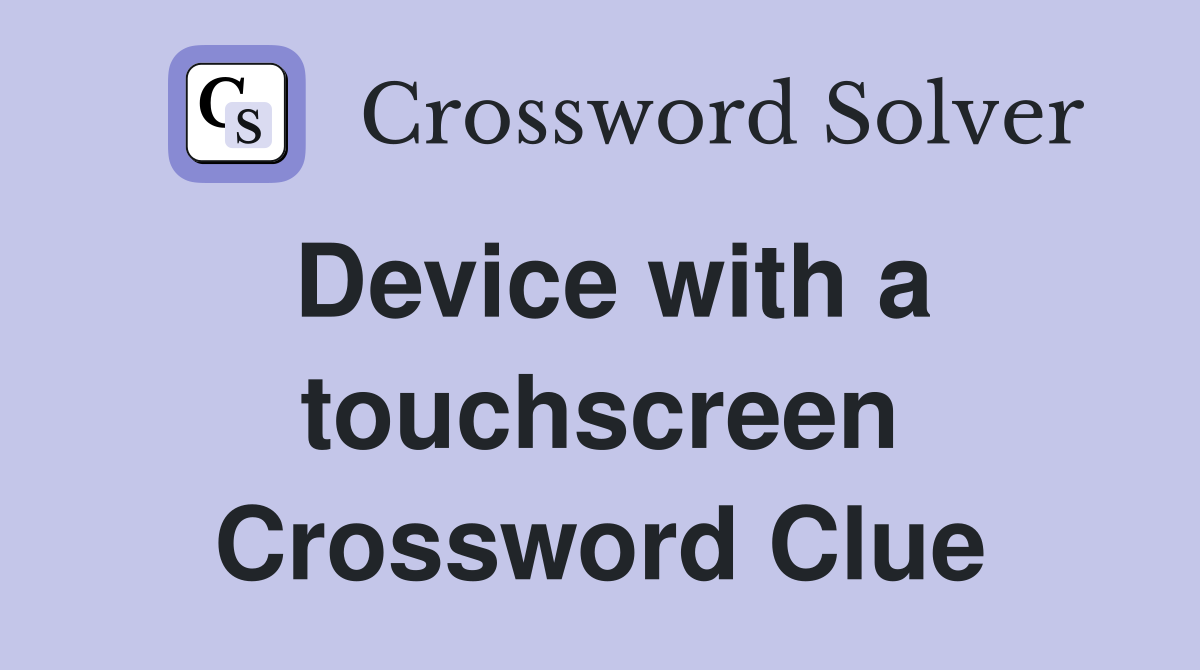 Device with a touchscreen Crossword Clue