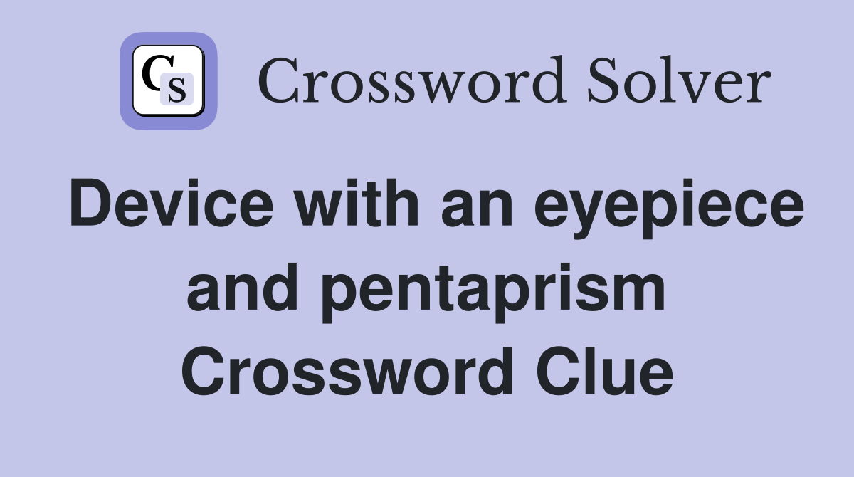 Device with an eyepiece and pentaprism Crossword Clue