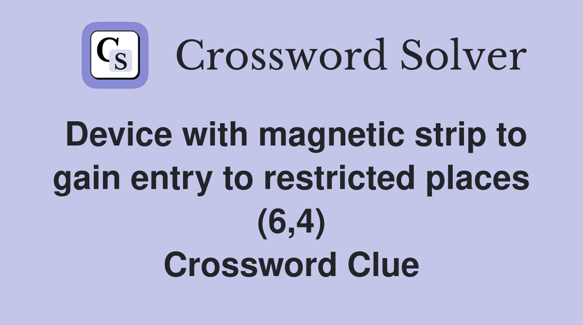 Device with magnetic strip to gain entry to restricted places (6,4) Crossword Clue
