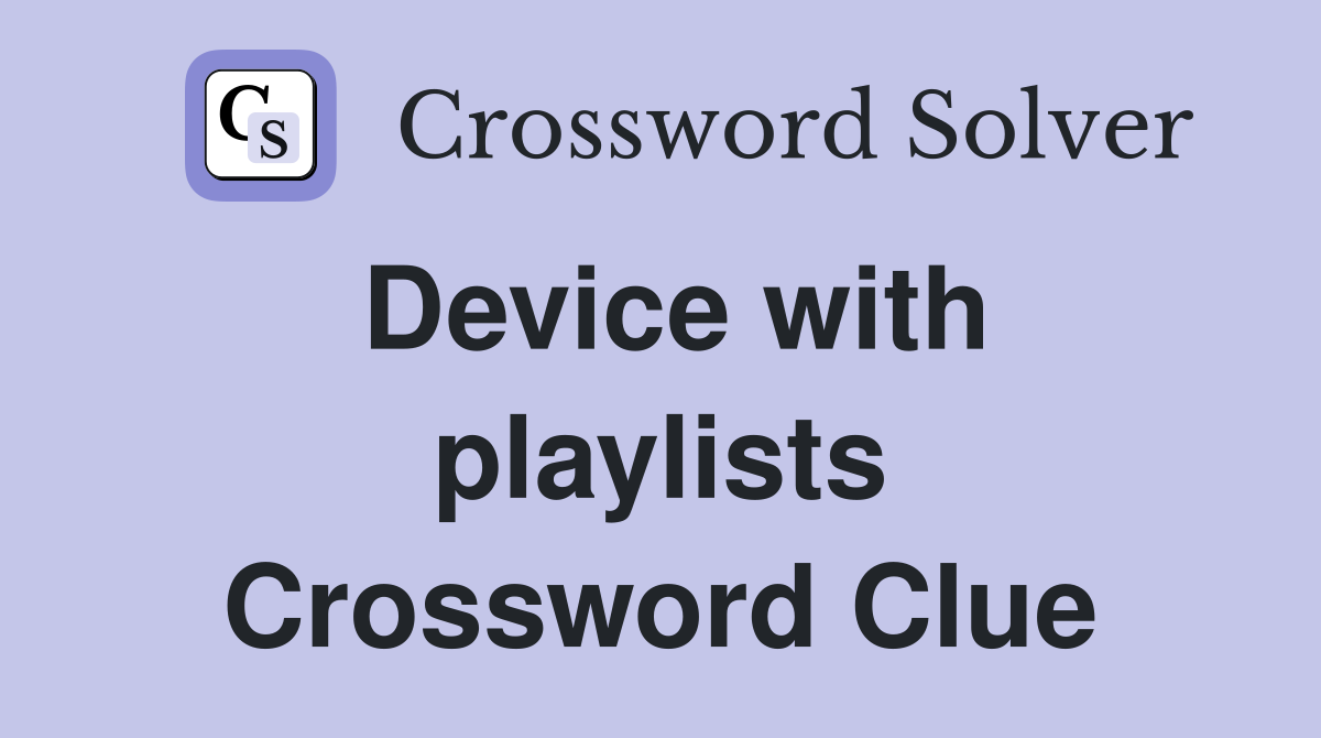 Device with playlists Crossword Clue