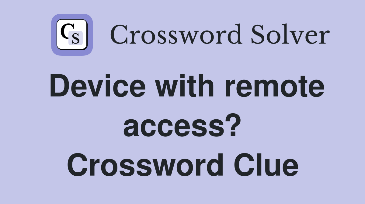 Device with remote access? Crossword Clue