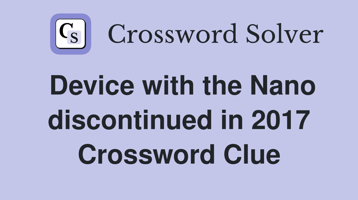 Device with the Nano discontinued in 2017 Crossword Clue