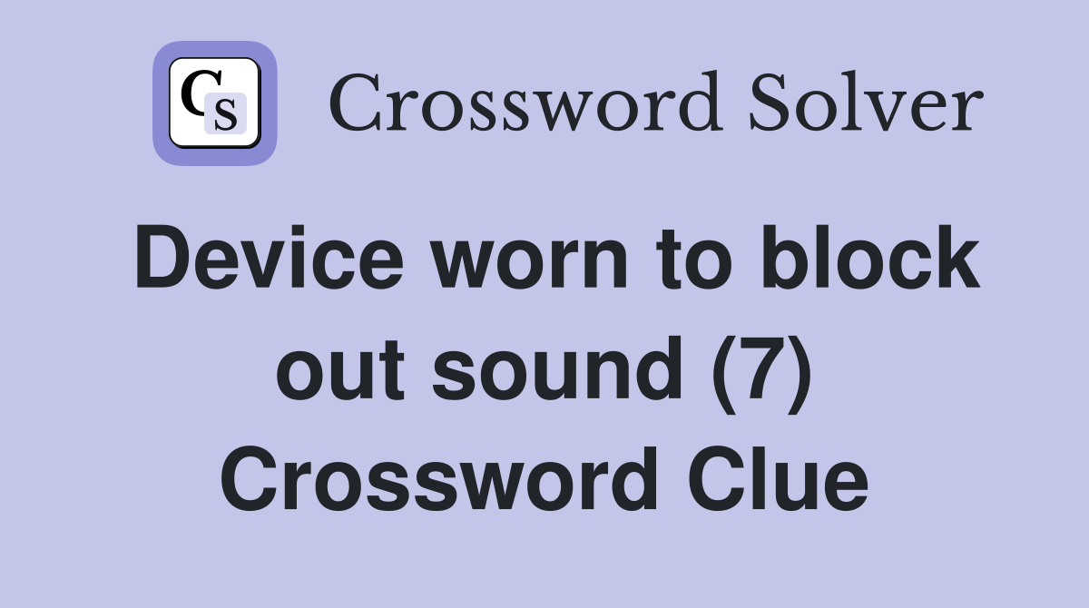 Device worn to block out sound (7) Crossword Clue