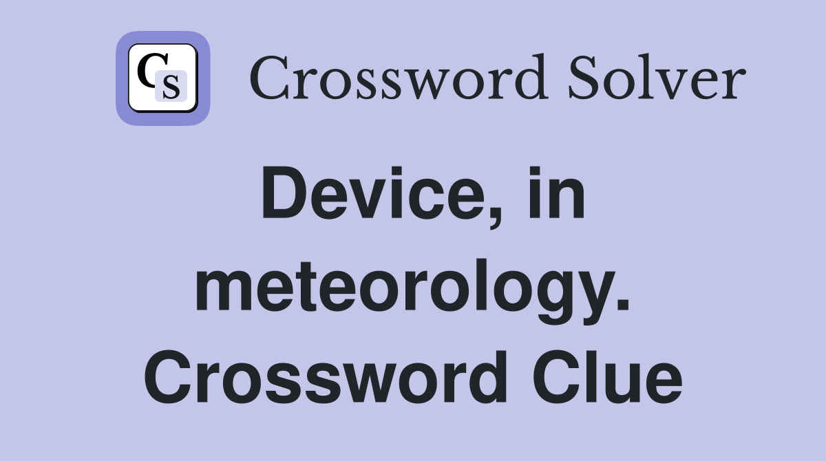 Device, in meteorology. Crossword Clue