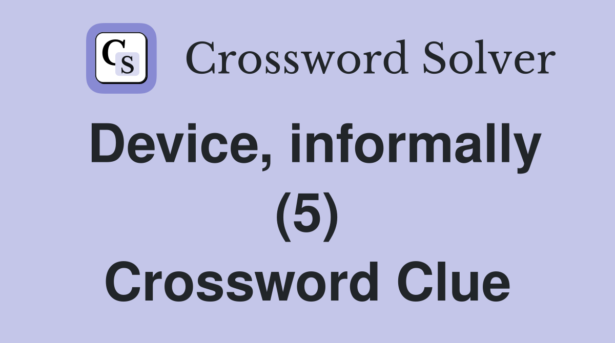Device, informally (5) Crossword Clue