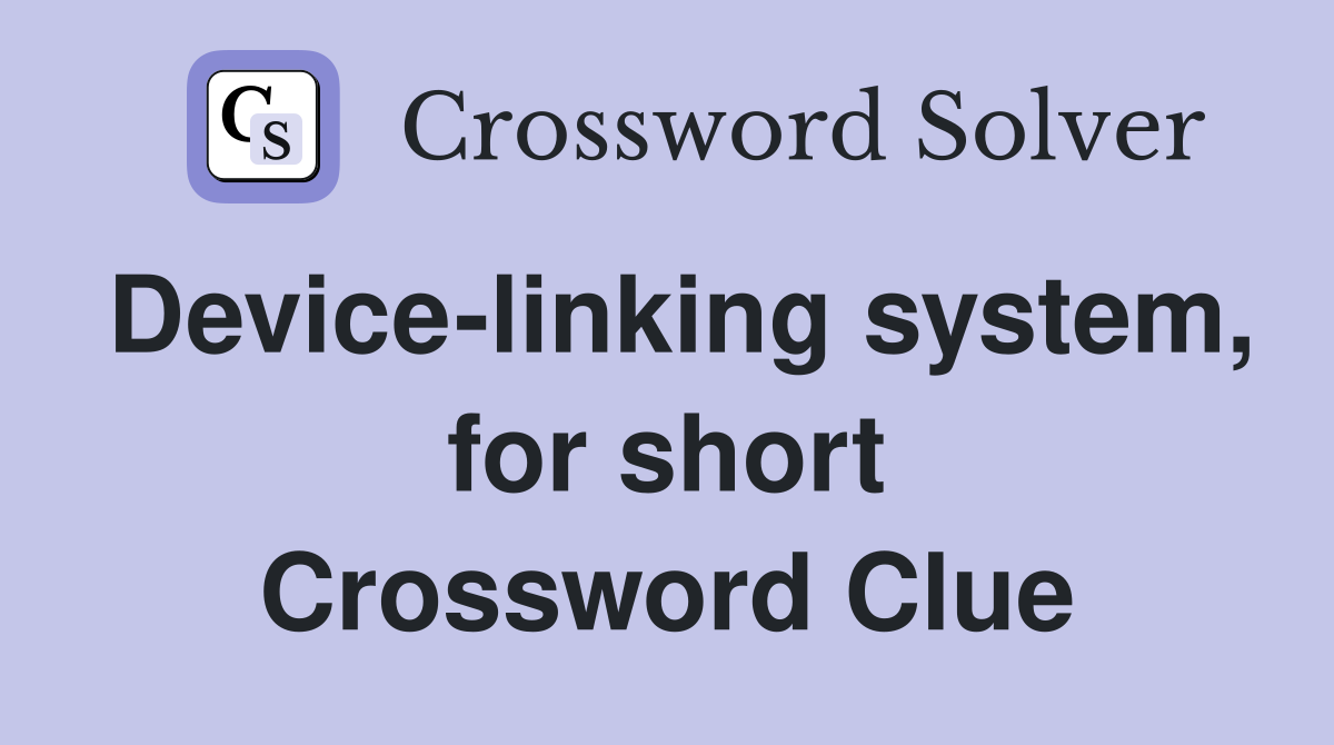 Device-linking system, for short Crossword Clue