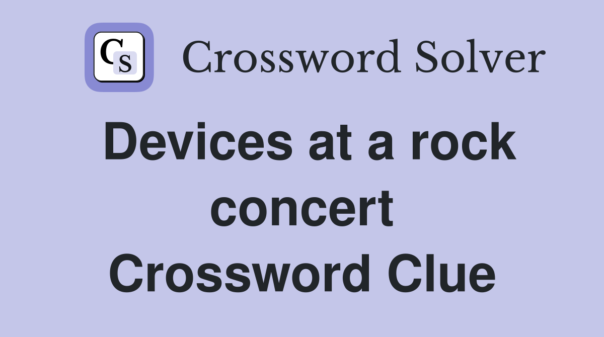 Devices at a rock concert Crossword Clue