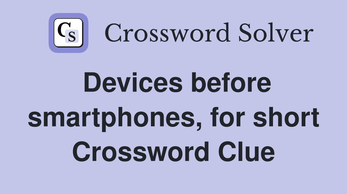 Devices before smartphones, for short Crossword Clue