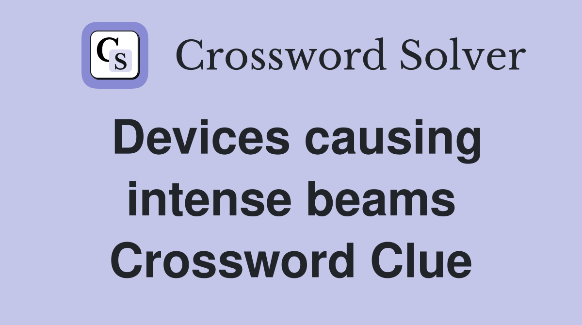Devices causing intense beams Crossword Clue