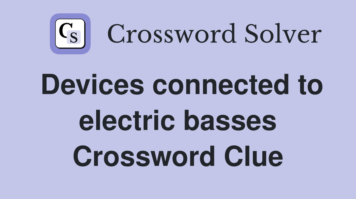 Devices connected to electric basses Crossword Clue