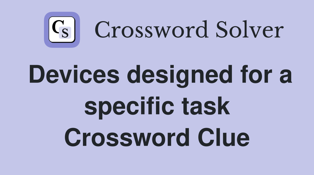 Devices designed for a specific task Crossword Clue