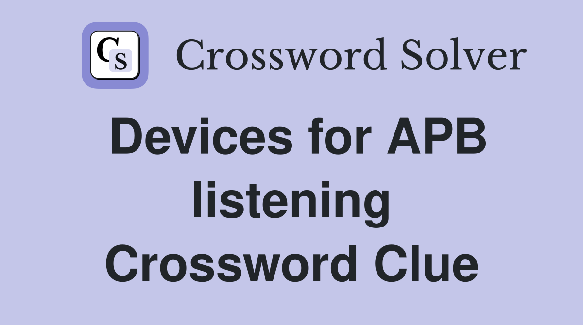 Devices for APB listening Crossword Clue