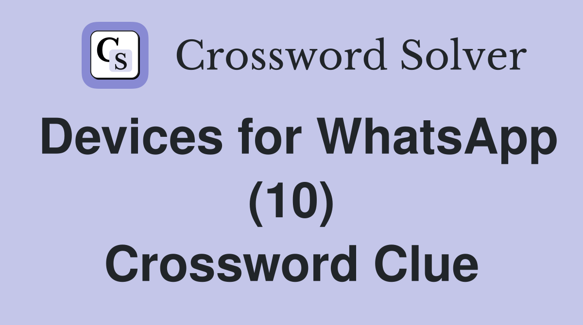 Devices for WhatsApp (10) Crossword Clue