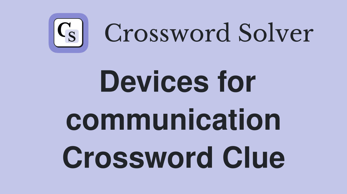 Devices for communication Crossword Clue