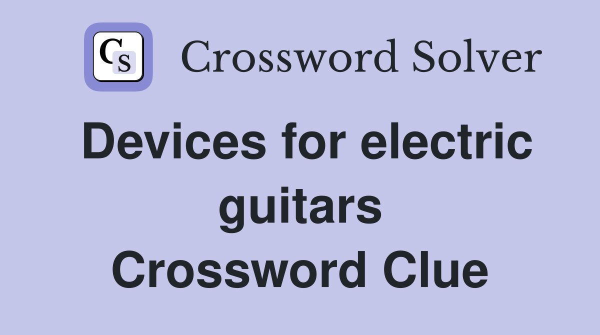 Devices for electric guitars Crossword Clue