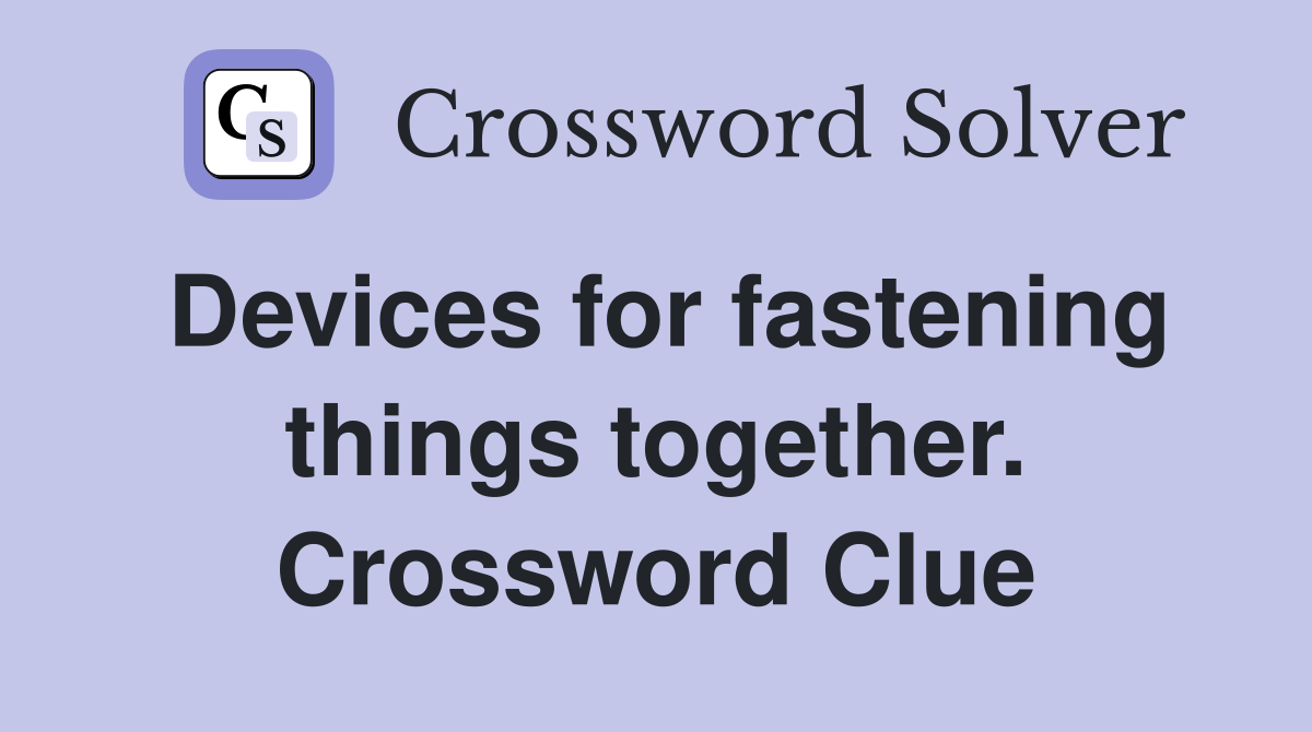 Devices for fastening things together. Crossword Clue