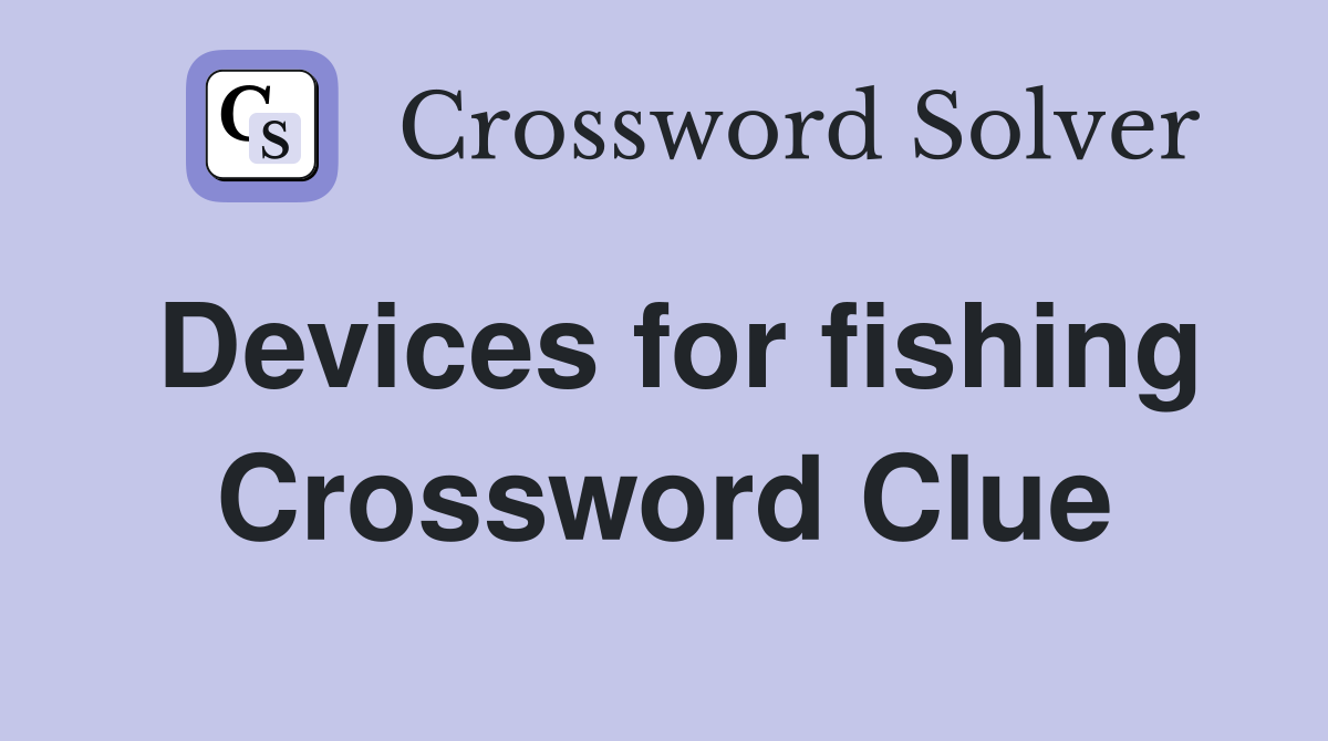 Devices for fishing Crossword Clue