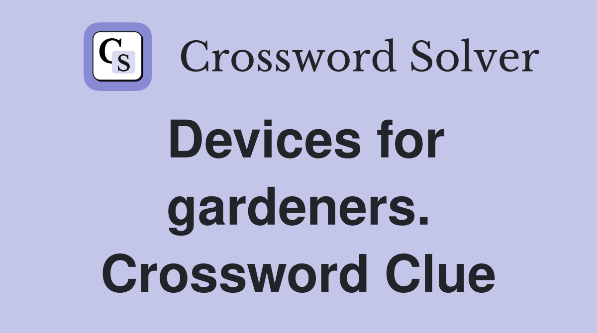 Devices for gardeners. Crossword Clue