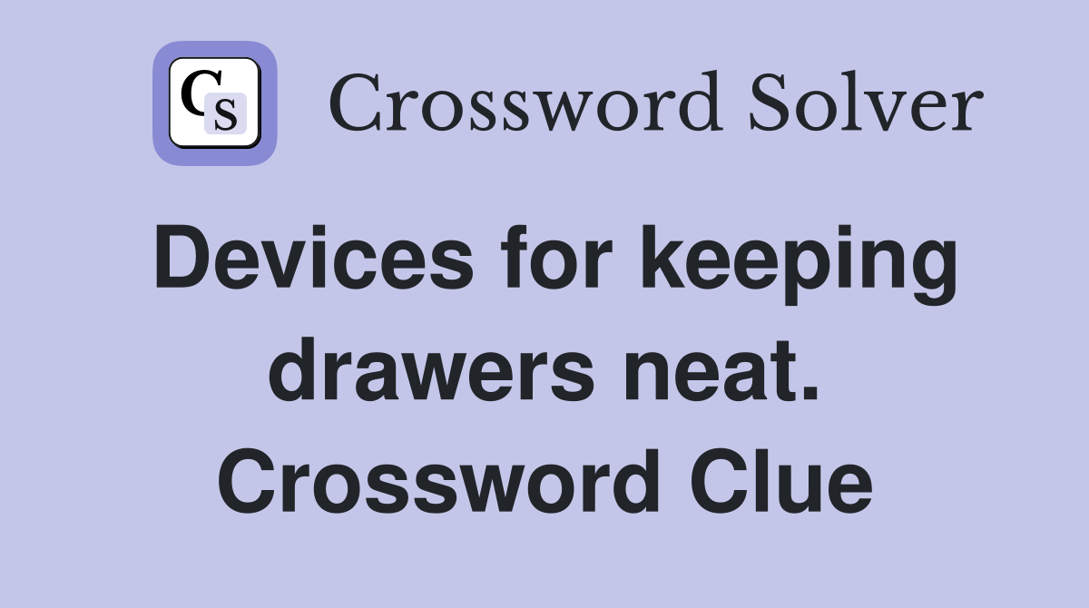Devices for keeping drawers neat. Crossword Clue