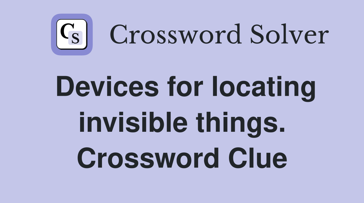 Devices for locating invisible things. Crossword Clue