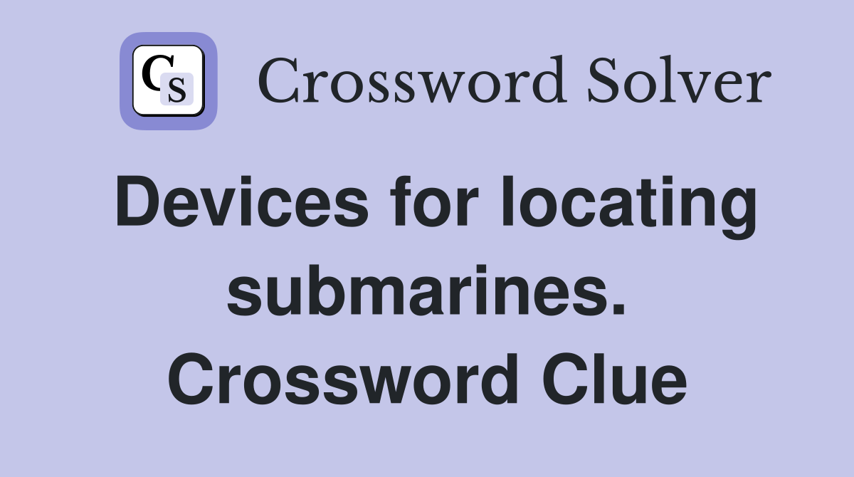 Devices for locating submarines. Crossword Clue