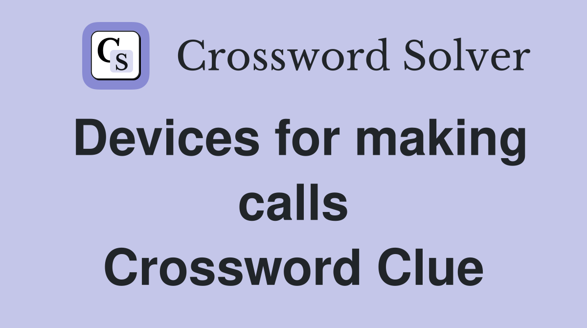 Devices for making calls Crossword Clue