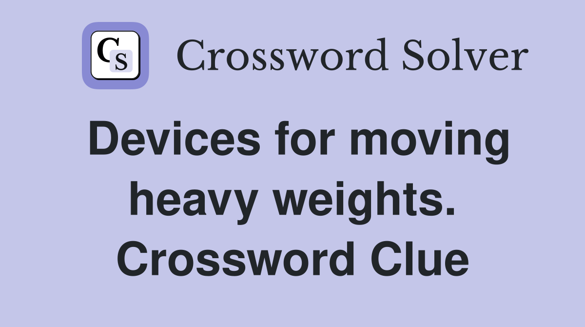 Devices for moving heavy weights. Crossword Clue