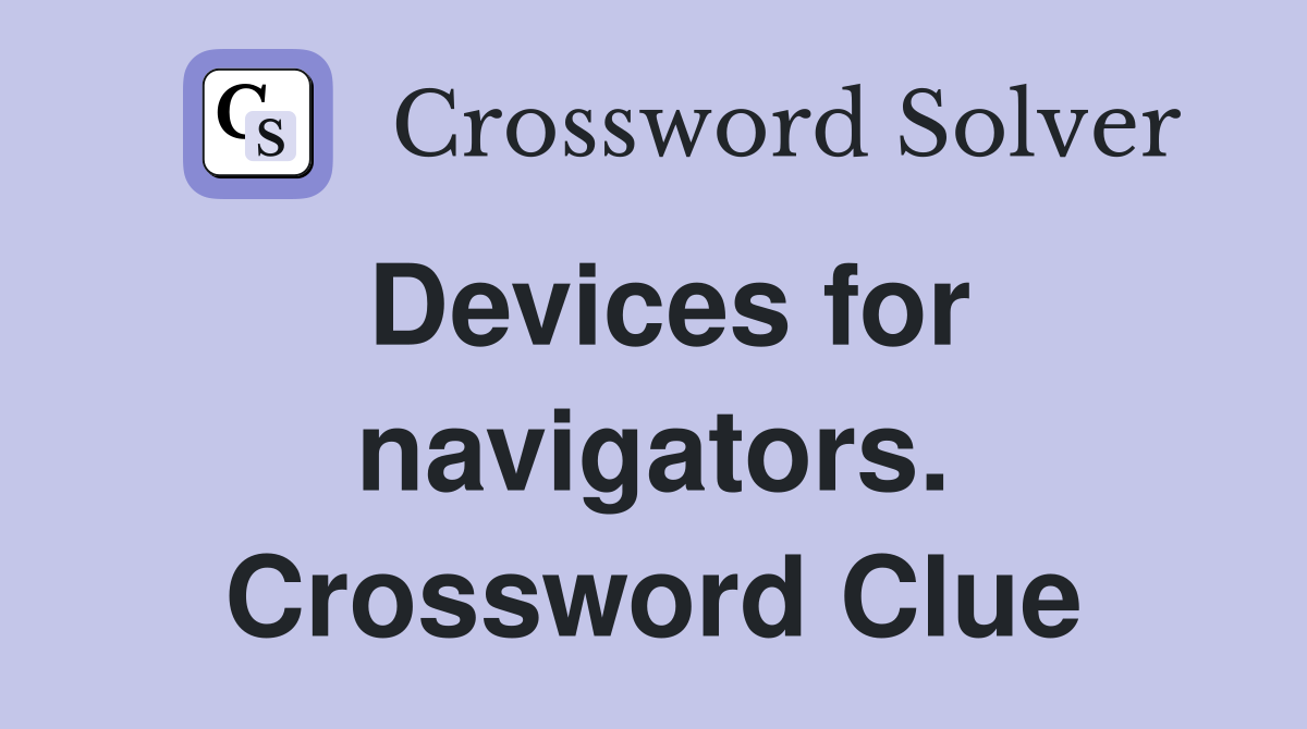 Devices for navigators. Crossword Clue