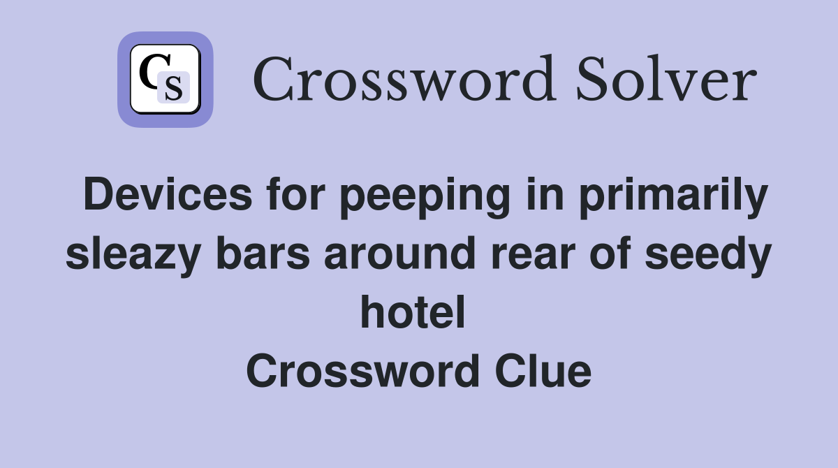 Devices for peeping in primarily sleazy bars around rear of seedy hotel  Crossword Clue