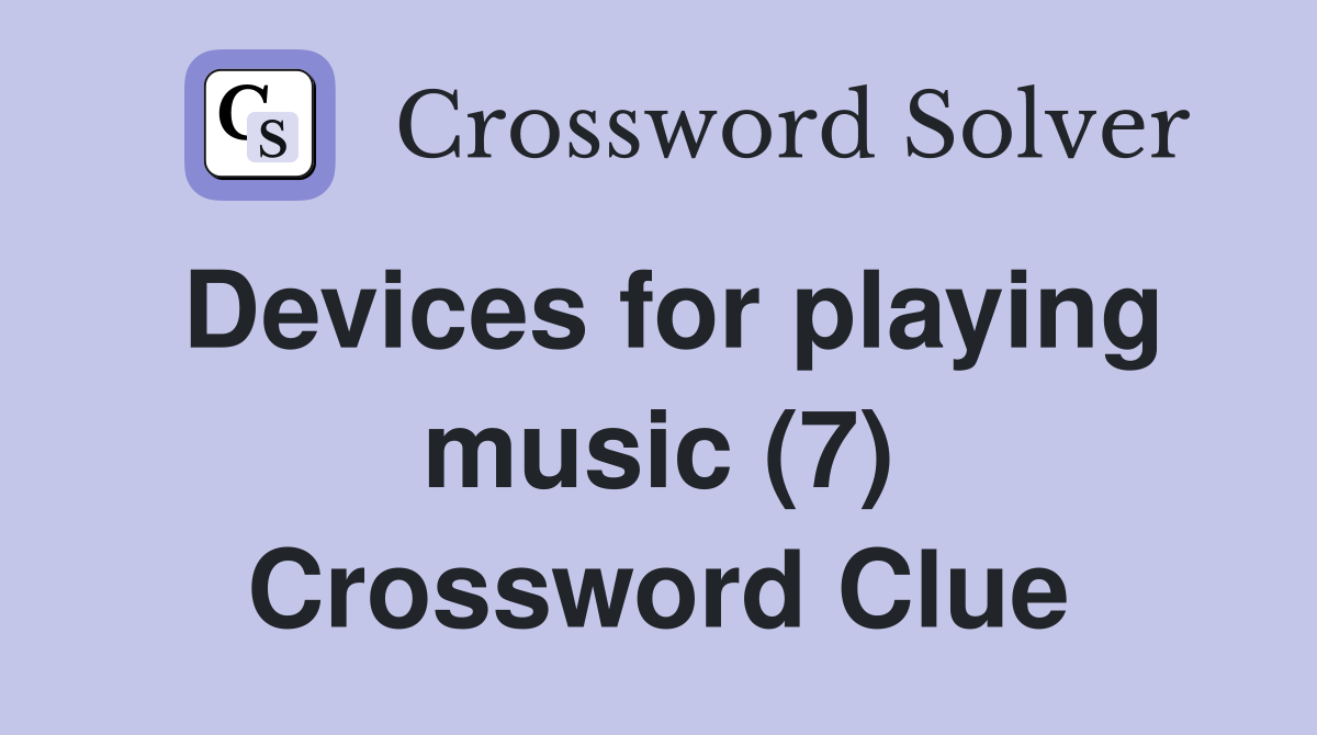 Devices for playing music (7) Crossword Clue