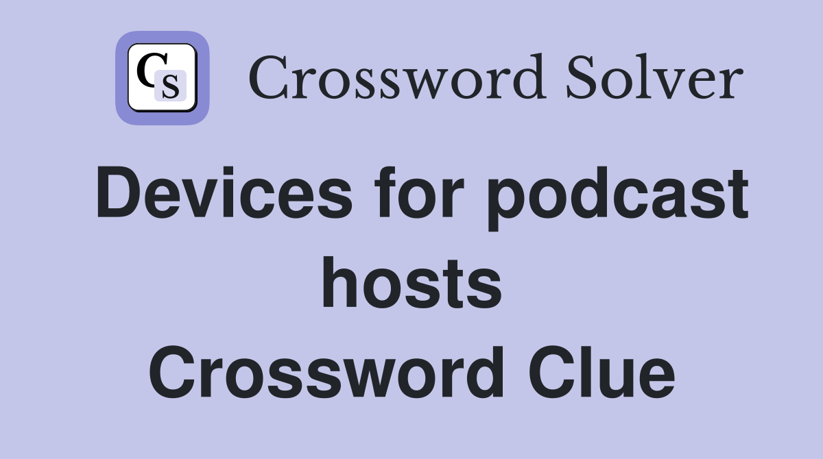 Devices for podcast hosts Crossword Clue