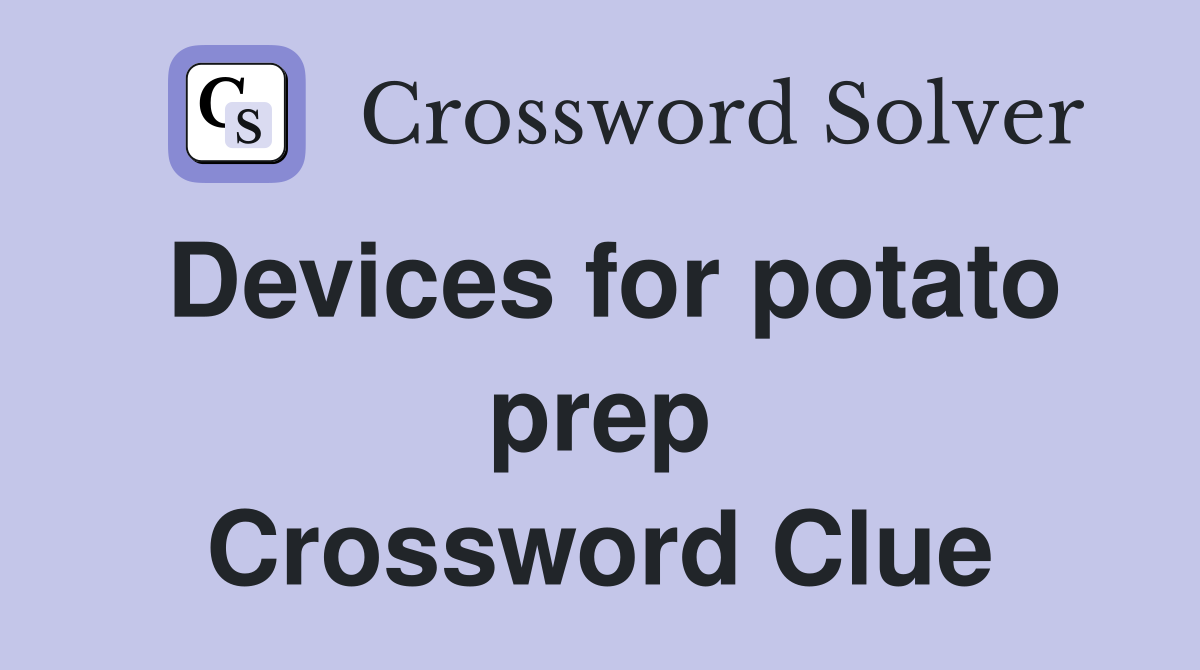 Devices for potato prep Crossword Clue