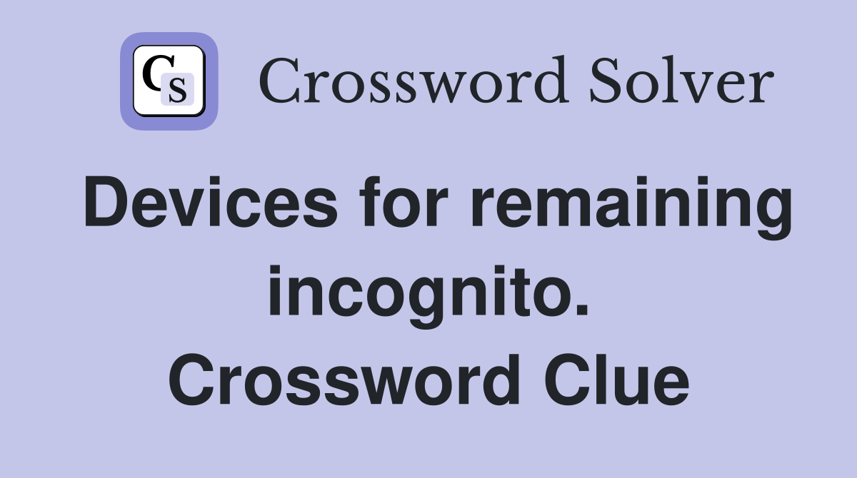 Devices for remaining incognito. Crossword Clue