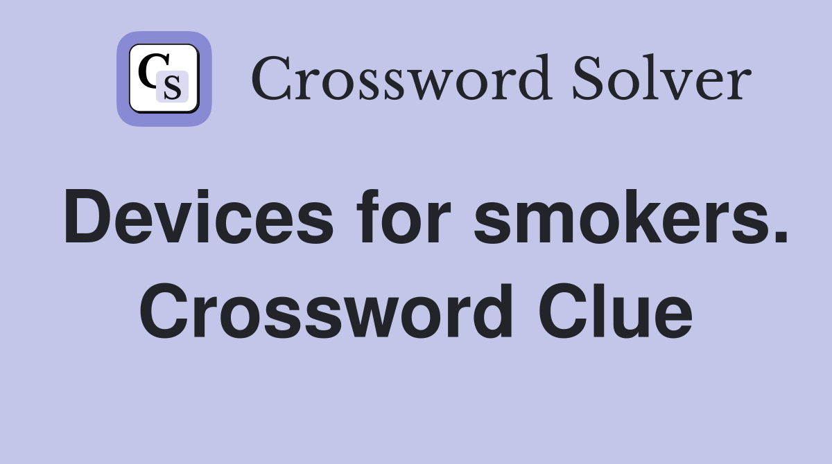 Devices for smokers. Crossword Clue