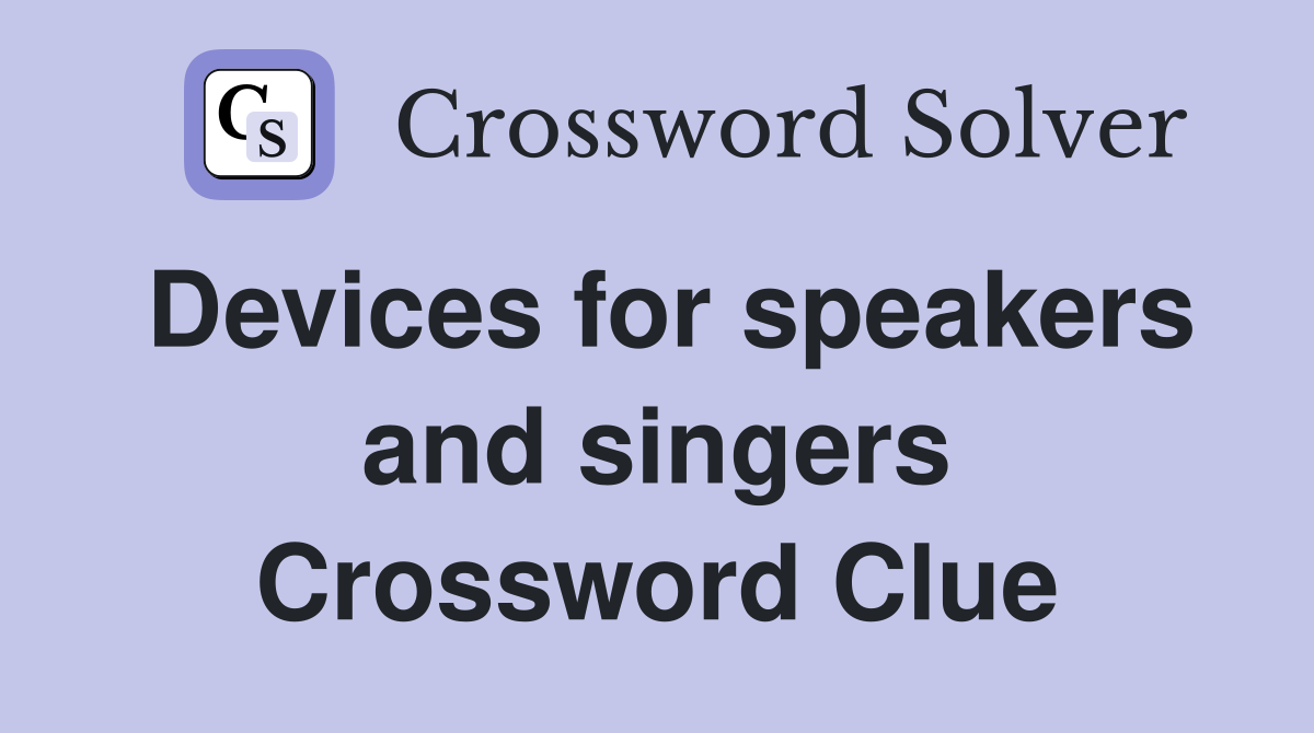 Devices for speakers and singers Crossword Clue