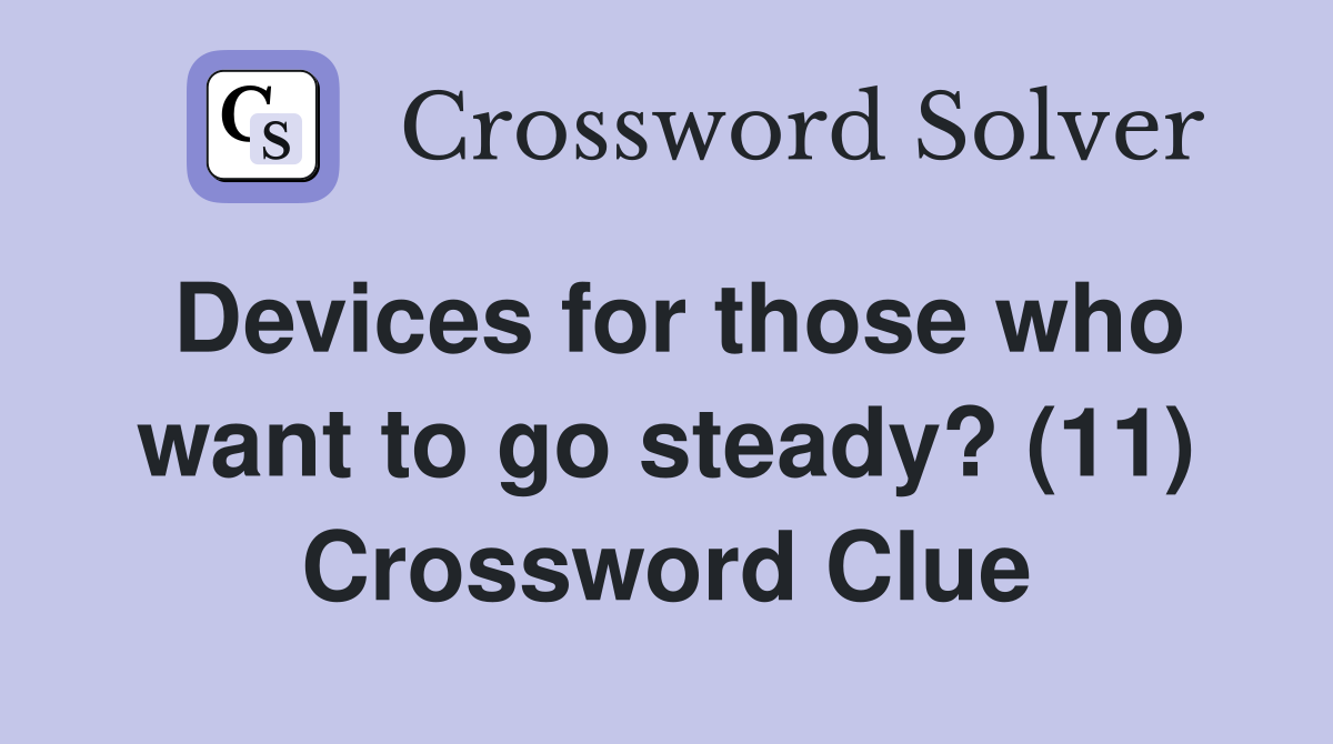 Devices for those who want to go steady? (11) Crossword Clue