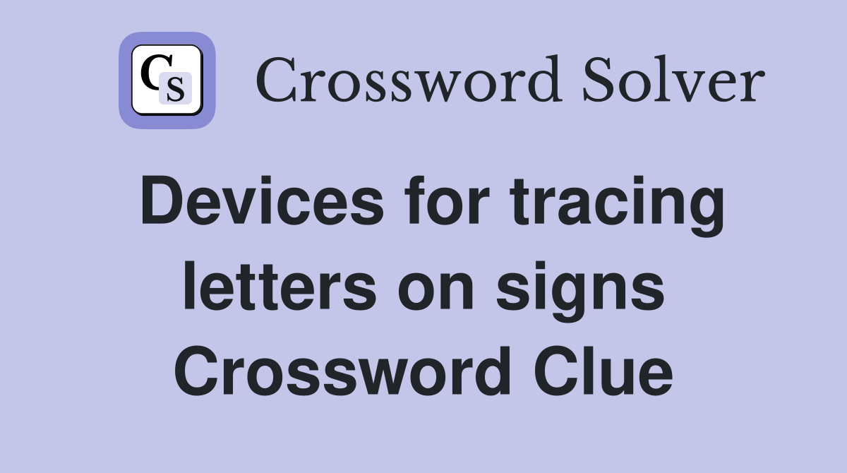 Devices for tracing letters on signs Crossword Clue