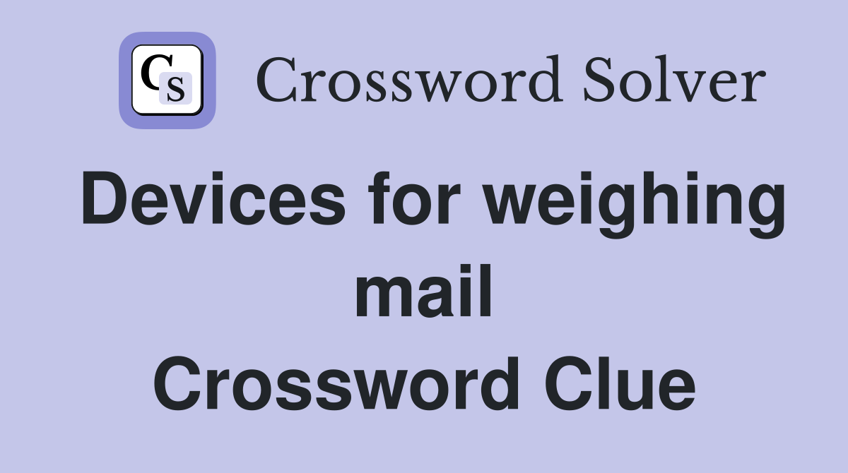 Devices for weighing mail Crossword Clue