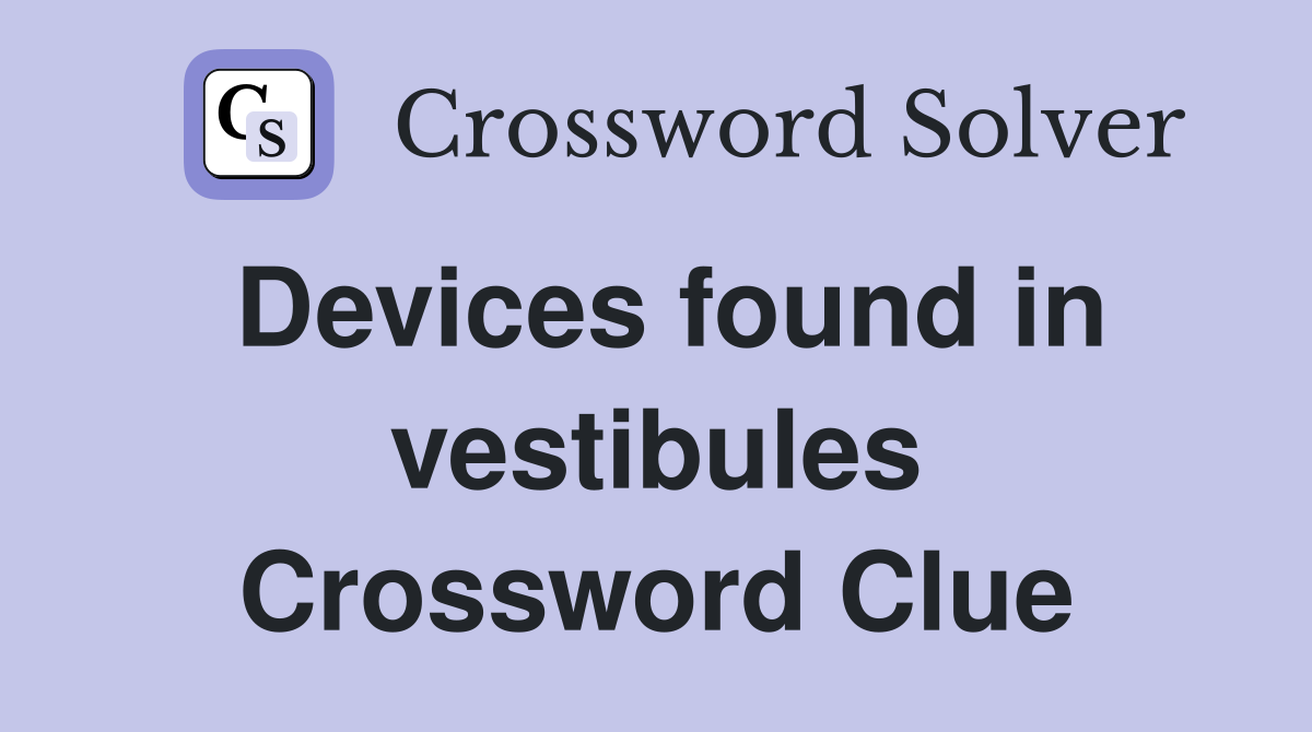 Devices found in vestibules Crossword Clue