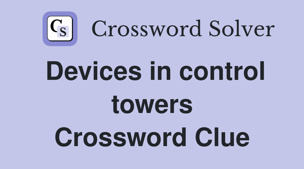 Devices in control towers Crossword Clue