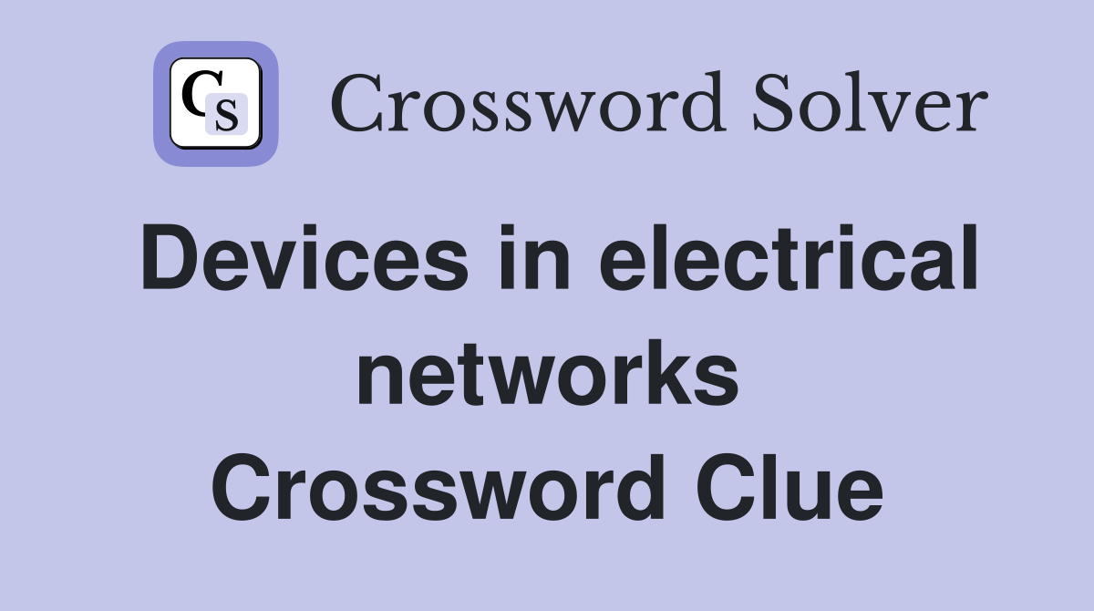 Devices in electrical networks Crossword Clue