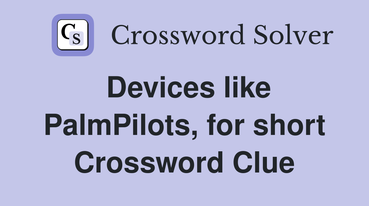 Devices like PalmPilots, for short Crossword Clue