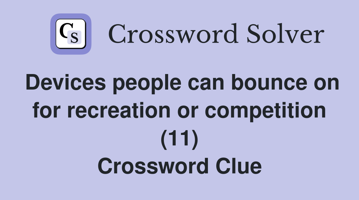 Devices people can bounce on for recreation or competition (11) Crossword Clue