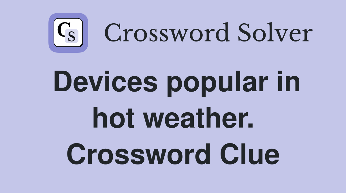 Devices popular in hot weather. Crossword Clue