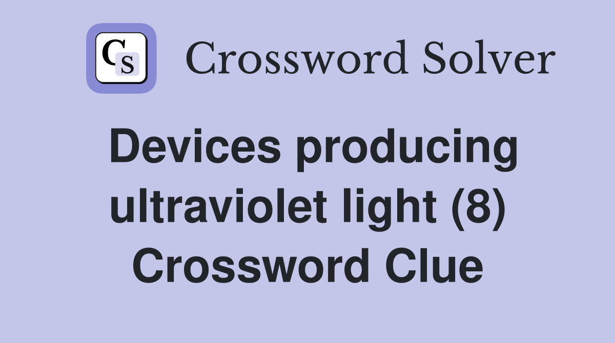 Devices producing ultraviolet light (8) Crossword Clue