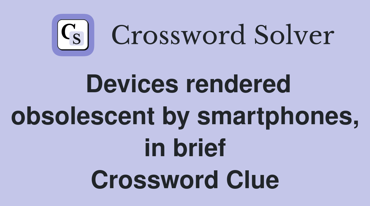 Devices rendered obsolescent by smartphones, in brief Crossword Clue